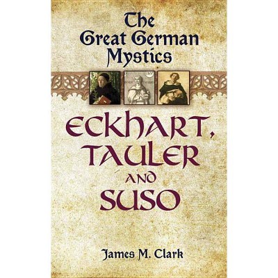 The Great German Mystics - by  James M Clark (Paperback)