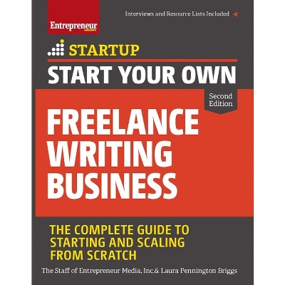 Start Your Own Freelance Writing Business - (Startup) 2nd Edition by  The Staff of Entrepreneur Media & Laura Briggs (Paperback)