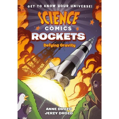 Science Comics: Rockets - by  Anne Drozd & Jerzy Drozd (Hardcover)