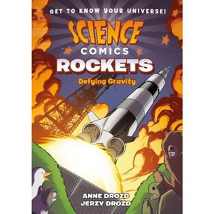 Science Comics: Rockets - by  Anne Drozd & Jerzy Drozd (Hardcover) - 1 of 1