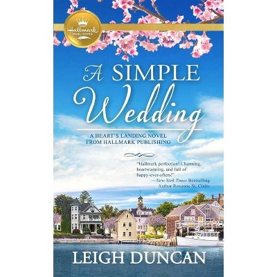 A Simple Wedding - (A Heart's Landing Novel from Hallmark Pu) by  Leigh Duncan (Paperback)