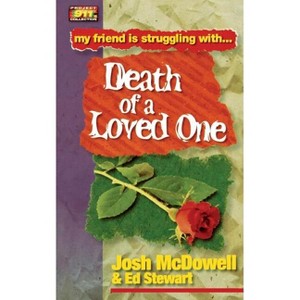 Death of a Loved One - (Friendship 911) by  Josh McDowell & Ed Stewart (Paperback) - 1 of 1