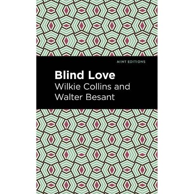 Blind Love - (Mint Editions) by  Wilkie Collins & Walter Besant (Paperback)