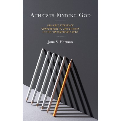 Atheists Finding God - by  Jana S Harmon (Hardcover)