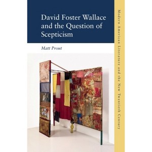David Foster Wallace and the Question of Scepticism - (Modern American Literature and the New Twentieth Century) by  Matt Prout (Hardcover) - 1 of 1