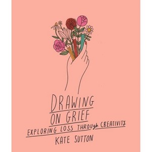 Drawing on Grief - (Drawing On...) by  Kate Sutton (Paperback) - 1 of 1