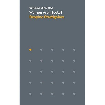 Where Are the Women Architects? - (Places Books) by  Despina Stratigakos (Paperback)