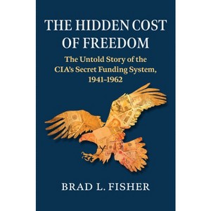 The Hidden Cost of Freedom - by  Brad L Fisher (Hardcover) - 1 of 1