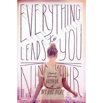 Everything Leads to You - by  Nina Lacour (Paperback)