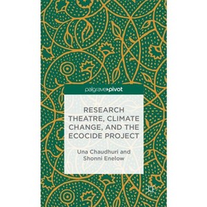 Research Theatre, Climate Change, and the Ecocide Project: A Casebook - (Palgrave Pivot) by  U Chaudhuri & S Enelow (Hardcover) - 1 of 1