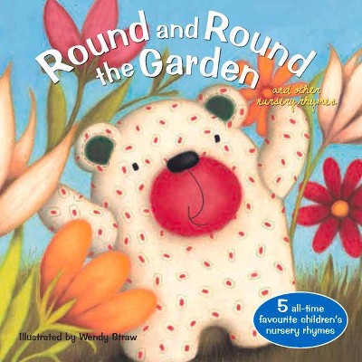 Round and Round the Garden - (Wendy Straw's Nursery Rhyme Collection) by  Wendy Straw (Paperback)