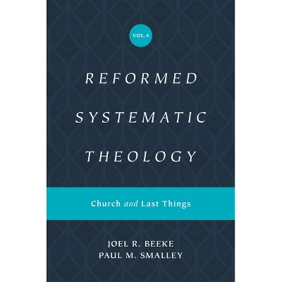 Reformed Systematic Theology, Volume 4 - by  Joel Beeke & Paul M Smalley (Hardcover)