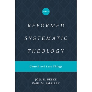 Reformed Systematic Theology, Volume 4 - by  Joel Beeke & Paul M Smalley (Hardcover) - 1 of 1