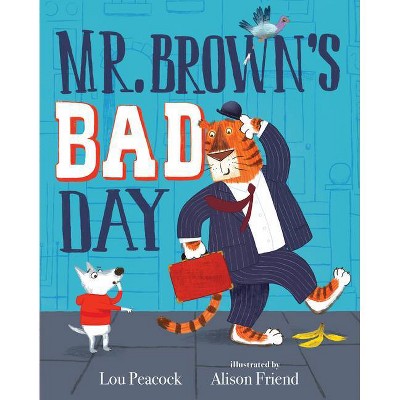 Mr. Brown's Bad Day - by  Lou Peacock (Hardcover)