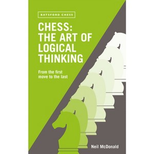 Chess: The Art of Logical Thinking - by  Neil McDonald (Paperback) - 1 of 1