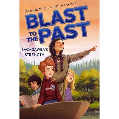 Sacagawea's Strength, 5 - (Blast to the Past) by  Stacia Deutsch & Rhody Cohon (Paperback)