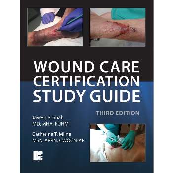 Wound Care Certification Study Guide, 3rd Edition - by  Jayesh B Shah & Catherine T Milne (Paperback)