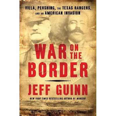 War on the Border - by  Jeff Guinn (Hardcover)