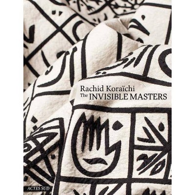 Rachid Koraïchi: The Invisible Masters - (Hardcover)