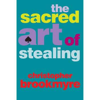The Sacred Art of Stealing - by  Christopher Brookmyre (Paperback)