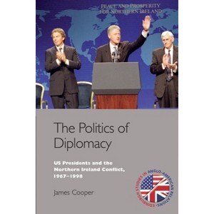 The Politics of Diplomacy - (Edinburgh Studies in Anglo-American Relations) by  James Cooper (Paperback) - 1 of 1