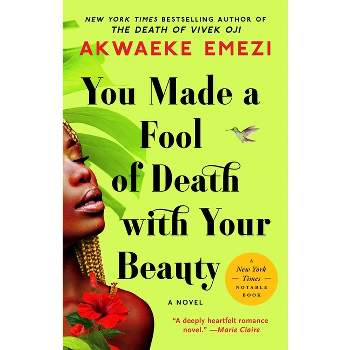 You Made a Fool of Death with Your Beauty - by Akwaeke Emezi