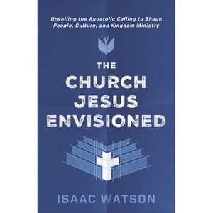 The Church Jesus Envisioned - by  Isaac Watson (Paperback) - 1 of 1