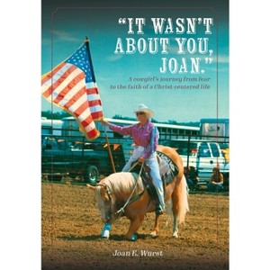 It Wasn't about You, Joan - by  Joan Wurst (Hardcover) - 1 of 1
