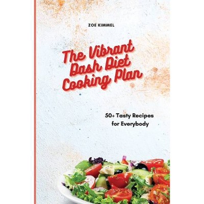 The Vibrant Dash Diet Cooking Plan - by  Zoe Kimmel (Paperback)