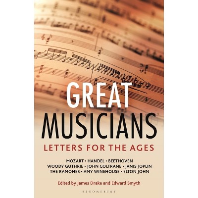 Letters for the Ages the Great Musicians - by  James Drake & Edward Smyth (Hardcover)
