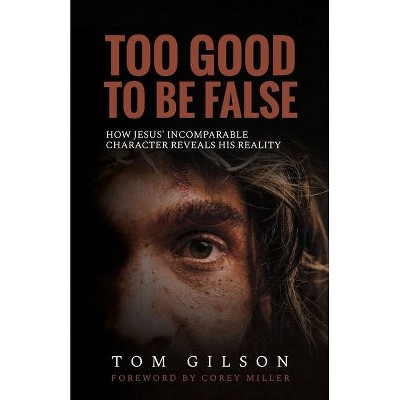 Too Good to Be False - by  Tom Gilson (Paperback)