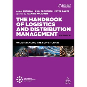 The Handbook of Logistics and Distribution Management - 8th Edition by Alan Rushton & Phil Croucher & Peter Baker & Ioannis Koliousis - 1 of 1