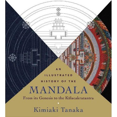 An Illustrated History of the Mandala - by  Kimiaki Tanaka (Paperback)