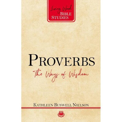 Proverbs - (Living Word Bible Studies) by  Kathleen Nielson (Paperback)