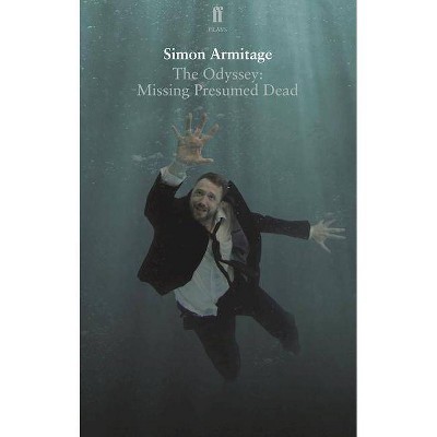 The Odyssey: Missing Presumed Dead - (Faber Drama) by  Simon Armitage (Paperback)