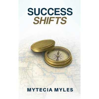 Success Shifts - by  Mytecia R Myles (Paperback)