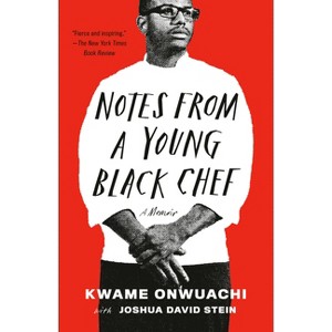 Notes from a Young Black Chef - by  Kwame Onwuachi & Joshua David Stein (Paperback) - 1 of 1