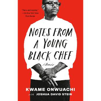 Notes from a Young Black Chef - by  Kwame Onwuachi & Joshua David Stein (Paperback)