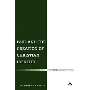 Paul and the Creation of Christian Identity - (Library of New Testament Studies) by  William S Campbell (Paperback) - 1 of 1