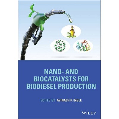 Nano- And Biocatalysts for Biodiesel Production - by  Avinash P Ingle (Hardcover)