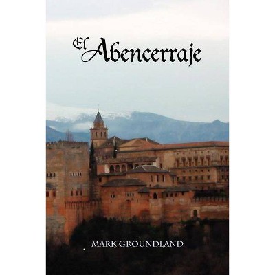 El Abencerraje - (Cervantes & Co. Spanish Classics) by  Mark Groundland (Paperback)