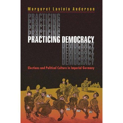 Practicing Democracy - by  Margaret Lavinia Anderson (Paperback)