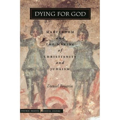 Dying for God - (Figurae: Reading Medieval Culture) by  Daniel Boyarin (Paperback)