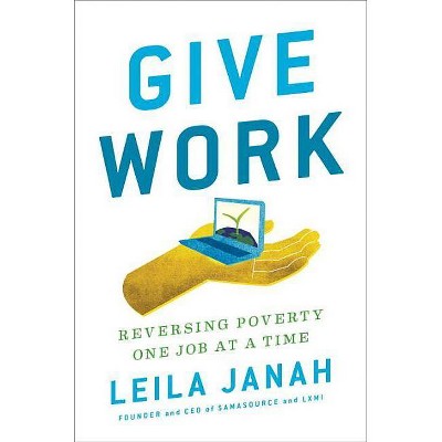 Give Work - by  Leila Janah (Hardcover)