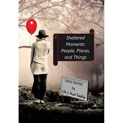 Sheltered Moments - by  Fred Smiley (Hardcover)