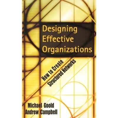 Designing Effective Organizations - by  Michael Goold & Andrew Campbell (Hardcover)