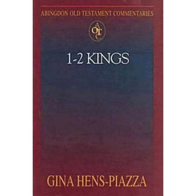 Abingdon Old Testament Commentaries: 1 - 2 Kings - by  Gina Hens-Piazza (Paperback)