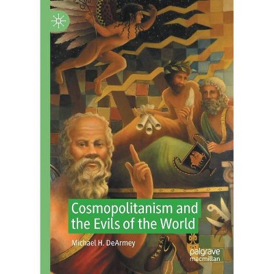 Cosmopolitanism and the Evils of the World - by  Michael H Dearmey (Paperback)