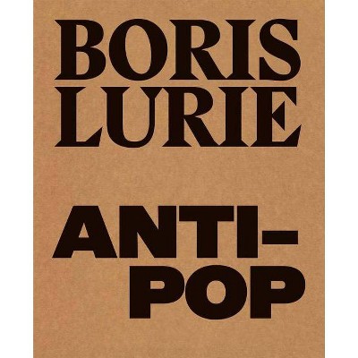 Boris Lurie: Anti-Pop - (Hardcover)