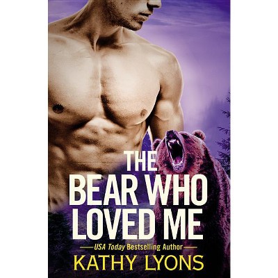 The Bear Who Loved Me - (Grizzlies Gone Wild) by  Kathy Lyons (Paperback)